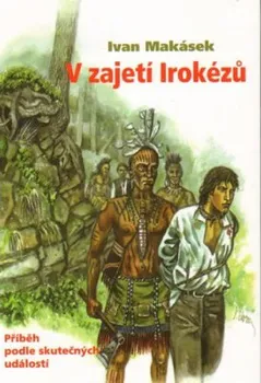 V zajetí Irokézů - Ivan Makásek
