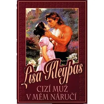 Cizí muž v mém náručí - Lisa Kleypas Cizí muž v mém náručí - Lisa Kleypas