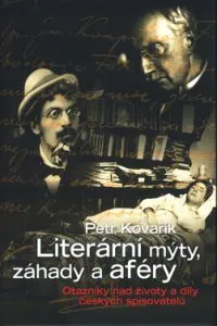Literární biografie Literární mýty, záhady a aféry - Petr Kovařík