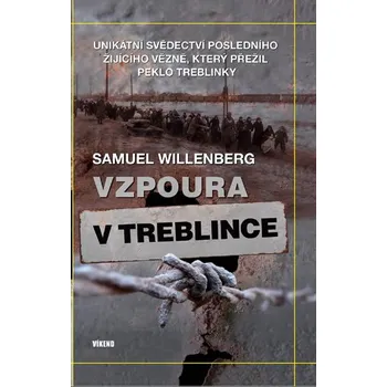 Vzpoura v Treblince: Unikátní svědectví posledního žijícího vězně, který přežil - Samuel Willenberg