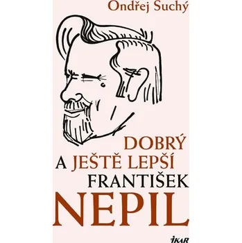 Literární biografie Dobrý a ještě lepší František Nepil - Ondřej Suchý