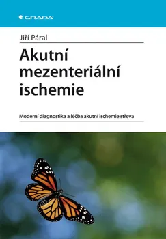 Akutní mezenteriální ischemie: Moderní diagnostika a léčba akutní ischemie střeva - Jiří Páral