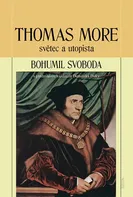 Thomas More: světec a utopista - Bohumil Svoboda