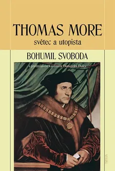 Literární biografie Thomas More: světec a utopista - Bohumil Svoboda