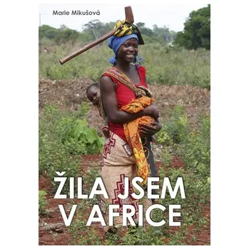 Literární cestopis Žila jsem v Africe - Marie Mikušová