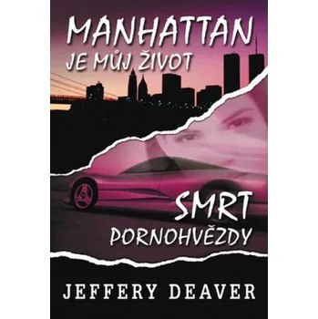 Kniha Manhattan je můj život/Smrt pornohvězdy - Jeffery Deaver