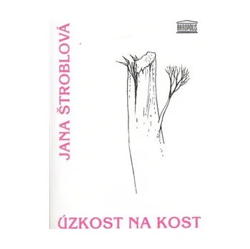 Úzkost na kost: - Jana Štroblová Poezie Úzkost na kost: - Jana Štroblová