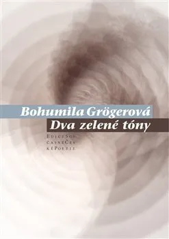 Poezie Dva zelené tóny - Bohumila Grögerová