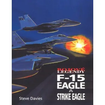 Bojové legendy F-15 Eagle a Strike Eagle - Steve Davies Encyklopedie Bojové legendy F-15 Eagle a Strike Eagle - Steve Davies