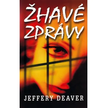 Kniha Žhavé zprávy - Jeffery Deaver