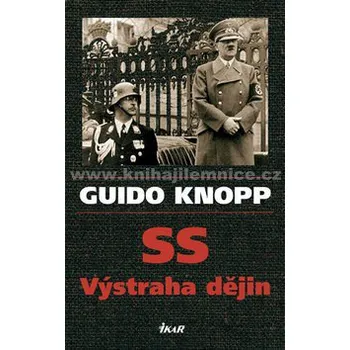 SS: Výstraha dějin - Guido Knopp