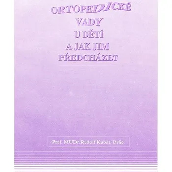 Ortopedické vady u dětí a jak jim předcházet - Rudolf Kubát