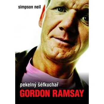 Literární biografie Pekelný šéfkuchař Gordon Ramsay - Simpson Neil