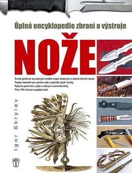 Encyklopedie Encyklopedie nožů: Úplná encyklopedie zbraní a výstroje - Igor Skrylev