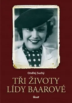 Literární biografie Tři životy Lídy Baarové - Ondřej Suchý