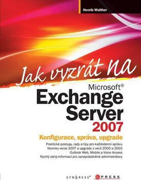Jak vyzrát na Microsoft Exchange Server 2007 - Henrik Walther