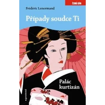 Palác kurtizán - Případy soudce Ti - Frédéric Lenormand