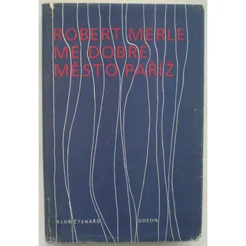 Mé dobré město Paříž - Robert Merle