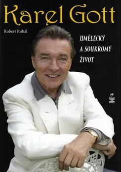 Literární biografie Karel Gott: Umělecký a soukromý život - Robert Rohál (2009, pevná)