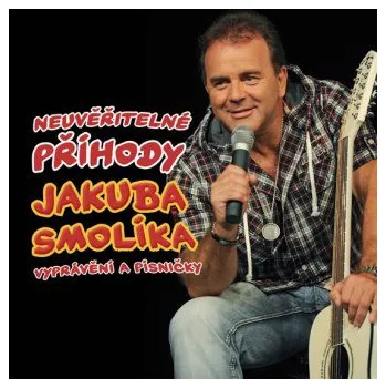 Česká hudba Jakub Smolík - Neuvěřitelné příhody Jakuba Smolíka , vyprávění a písničky - CD