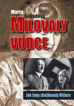 Literární biografie Milovaly vůdce: Jak ženy zbožňovaly Hitlera - Martha Schadová
