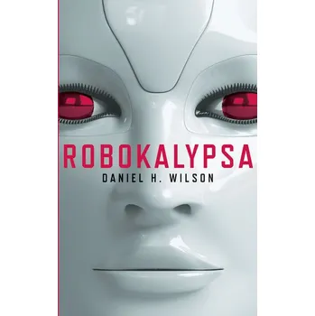 Robokalypsa - Daniel H. Wilson