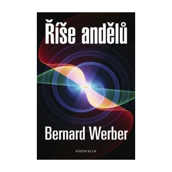 Říše andělů - Bernard Werber Říše andělů - Bernard Werber