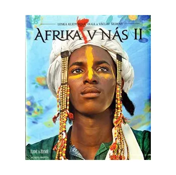 Afrika v nás - Václav Šilha, Lenka Klicperová, Olga Šilhová Literární cestopis Afrika v nás - Václav Šilha, Lenka Klicperová, Olga Šilhová