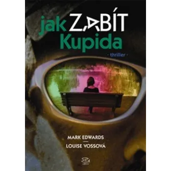 Jak zabít Kupida - Louise Vossová, Mark Edwards