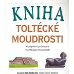 Kniha toltécké moudrosti - Allan Hardman
