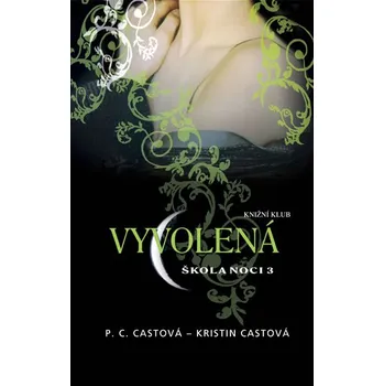 Vyvolená: Škola noci 3 - P. C. Castová, Kristin Castová