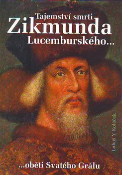 Literární biografie Tajemství smrti Zikmunda Lucemburského - Luboš Y. Koláček