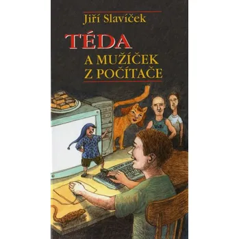 Téda a mužíček z počítače - Jiří Slavíček Téda a mužíček z počítače - Jiří Slavíček